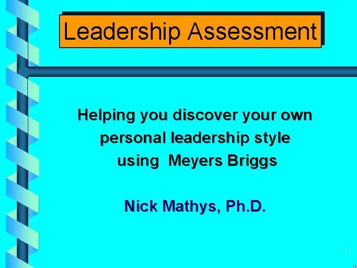 Leadership Assessment Helping you discover your own personal leadership style using Meyers Briggs Nick