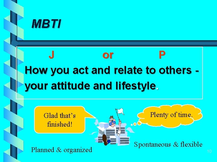 MBTI J or P How you act and relate to others your attitude and