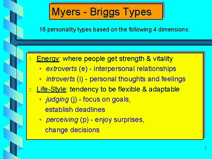 Myers - Briggs Types 16 personality types based on the following 4 dimensions: 1