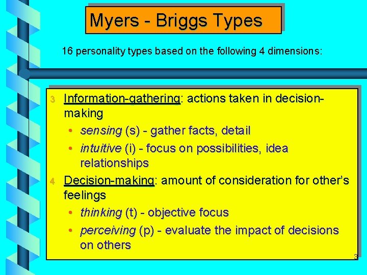 Myers - Briggs Types 16 personality types based on the following 4 dimensions: 3