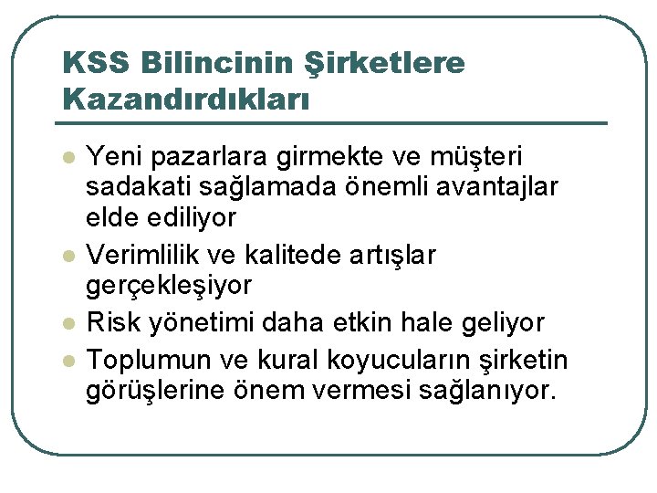 KSS Bilincinin Şirketlere Kazandırdıkları l l Yeni pazarlara girmekte ve müşteri sadakati sağlamada önemli