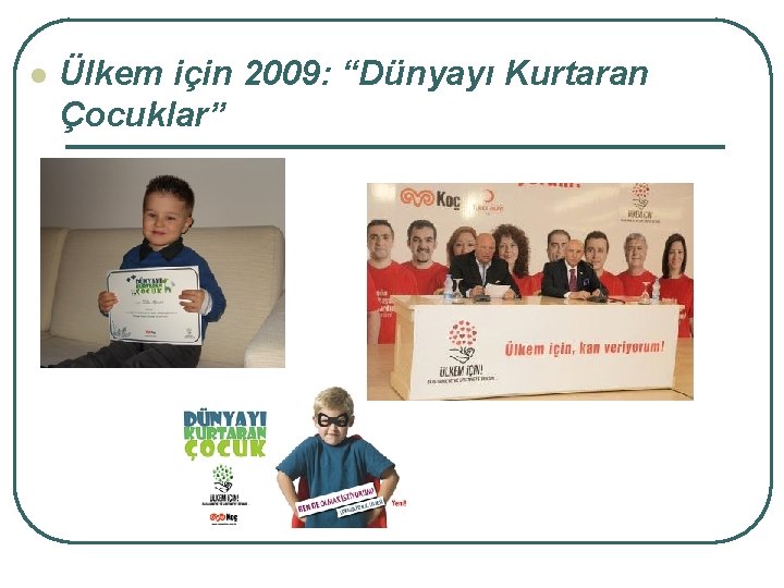 l Ülkem için 2009: “Dünyayı Kurtaran Çocuklar” 