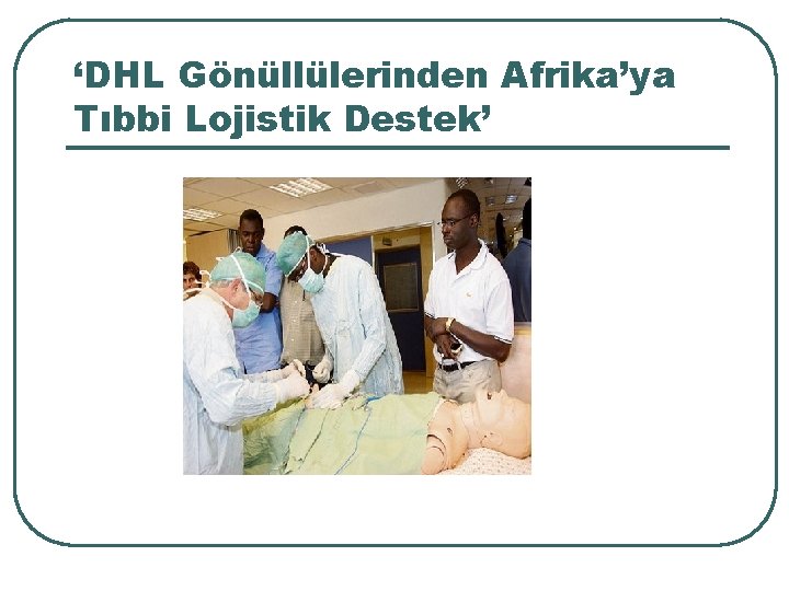 ‘DHL Gönüllülerinden Afrika’ya Tıbbi Lojistik Destek’ ‘DHL Gönüllülerinden Afrika’ya Tıbbi Lojistik Destek’