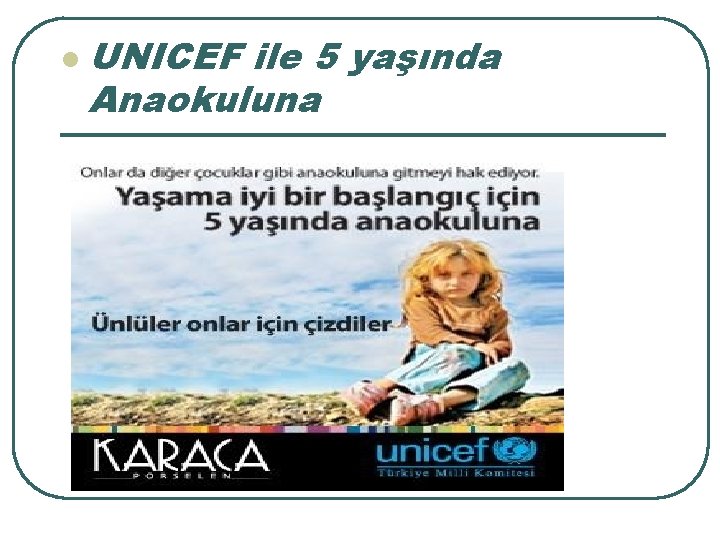 l UNICEF ile 5 yaşında Anaokuluna 