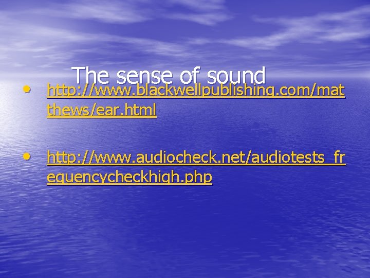 The sense of sound • http: //www. blackwellpublishing. com/mat thews/ear. html • http: //www. The sense of sound • http: //www. blackwellpublishing. com/mat thews/ear. html • http: //www.