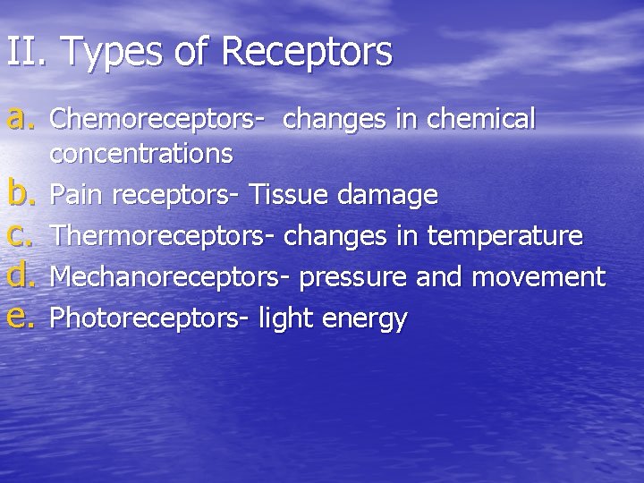 II. Types of Receptors a. Chemoreceptors- changes in chemical b. c. d. e. concentrations II. Types of Receptors a. Chemoreceptors- changes in chemical b. c. d. e. concentrations