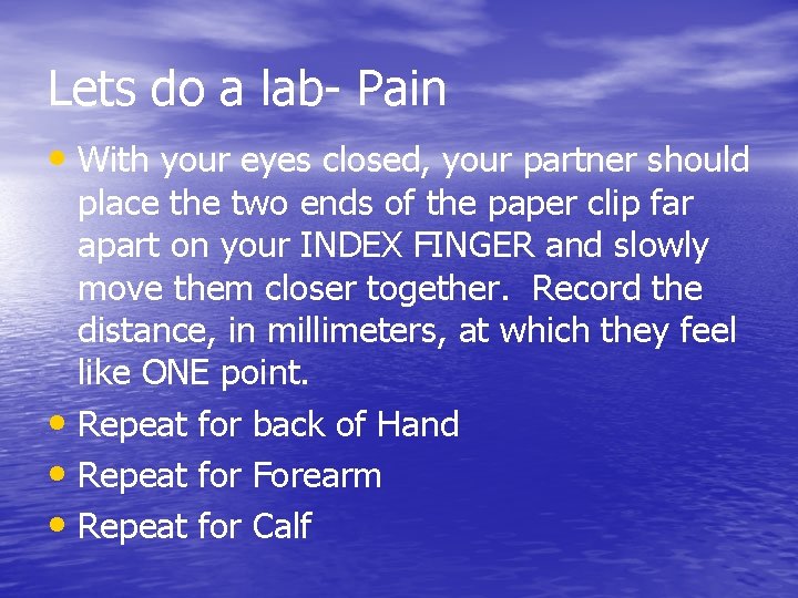 Lets do a lab- Pain • With your eyes closed, your partner should place Lets do a lab- Pain • With your eyes closed, your partner should place