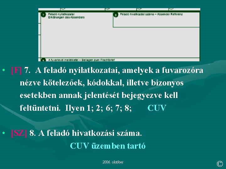  • [F] 7. A feladó nyilatkozatai, amelyek a fuvarozóra nézve kötelezőek, kódokkal, illetve