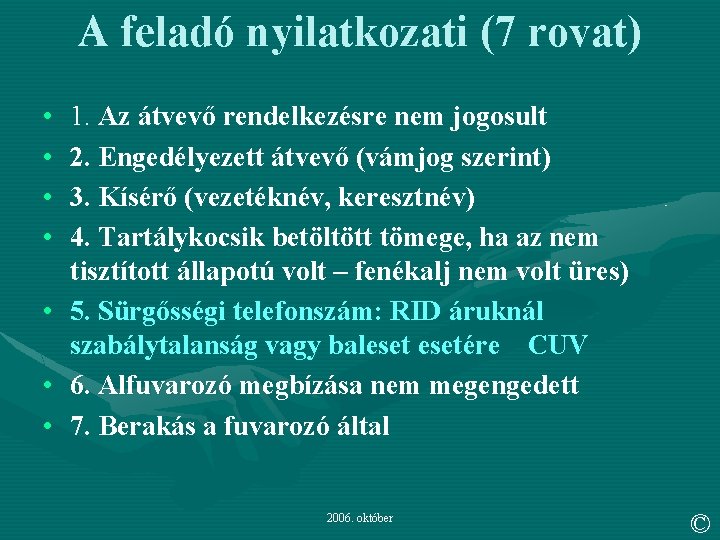 A feladó nyilatkozati (7 rovat) • • 1. Az átvevő rendelkezésre nem jogosult 2.