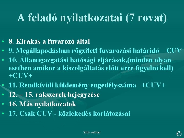 A feladó nyilatkozatai (7 rovat) • • 8. Kirakás a fuvarozó által 9. Megállapodásban