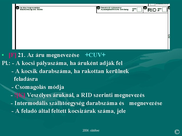  • [F] 21. Az áru megnevezése +CUV+ Pl. : - A kocsi pályaszáma,