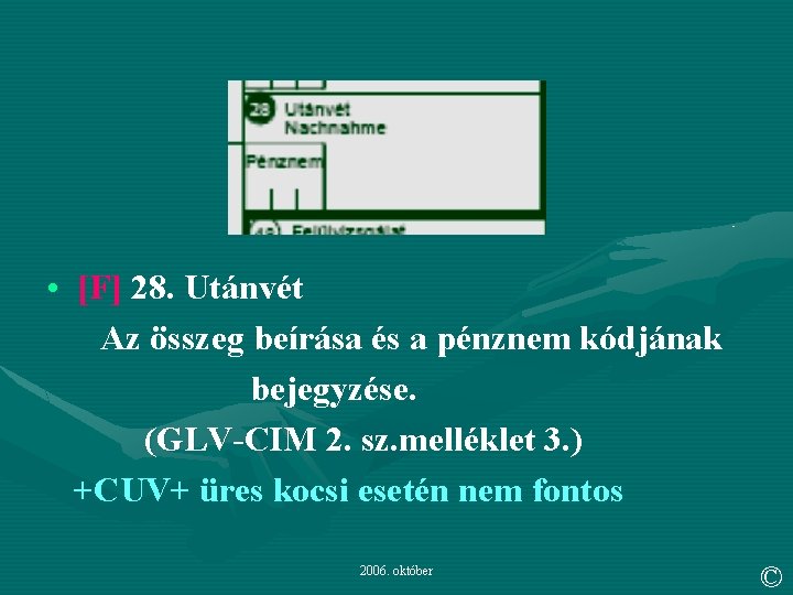  • [F] 28. Utánvét Az összeg beírása és a pénznem kódjának bejegyzése. (GLV-CIM