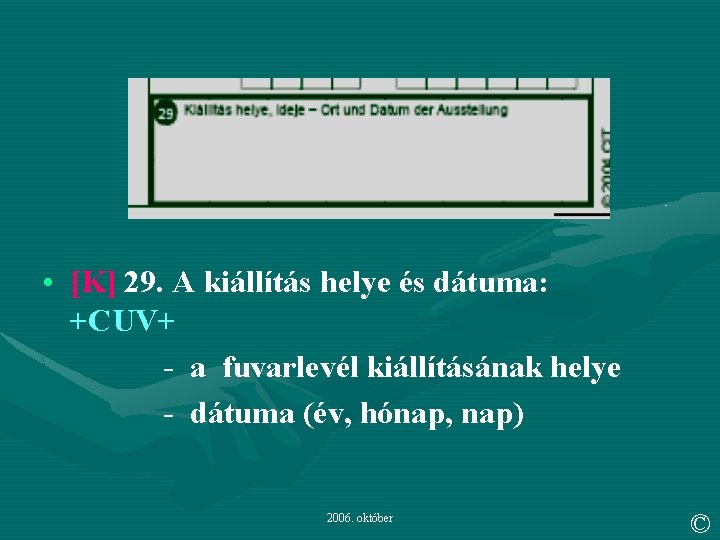  • [K] 29. A kiállítás helye és dátuma: +CUV+ - a fuvarlevél kiállításának