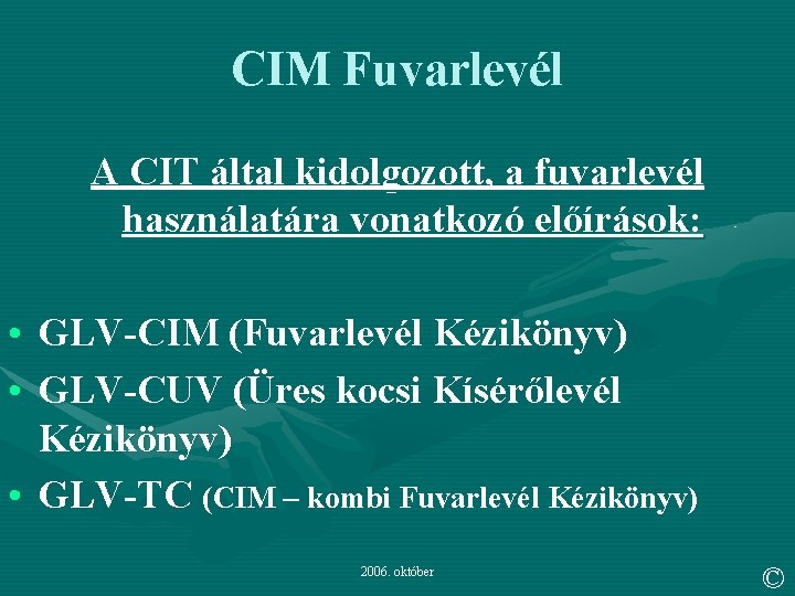 CIM Fuvarlevél A CIT által kidolgozott, a fuvarlevél használatára vonatkozó előírások: • GLV-CIM (Fuvarlevél