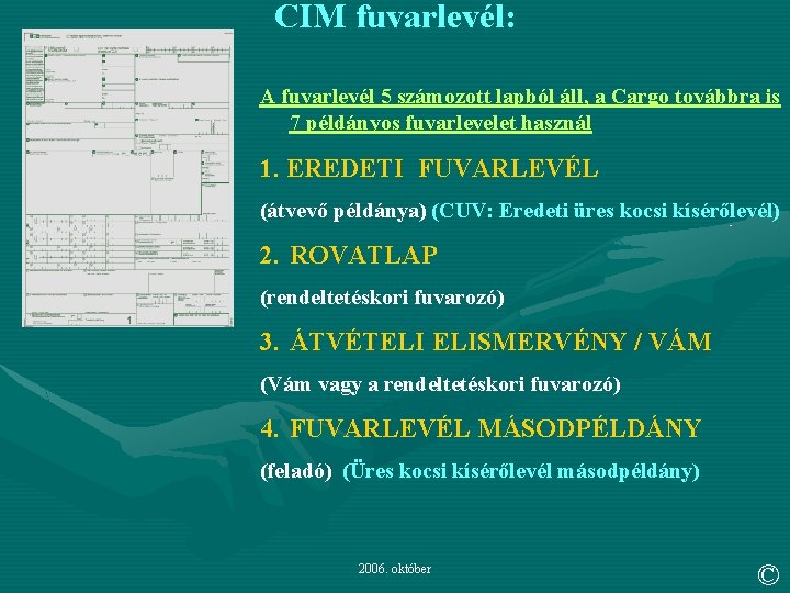 CIM fuvarlevél: A fuvarlevél 5 számozott lapból áll, a Cargo továbbra is 7 példányos