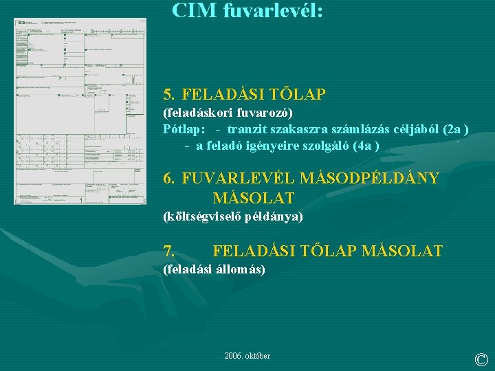 CIM fuvarlevél: 5. FELADÁSI TŐLAP (feladáskori fuvarozó) Pótlap: - tranzit szakaszra számlázás céljából (2