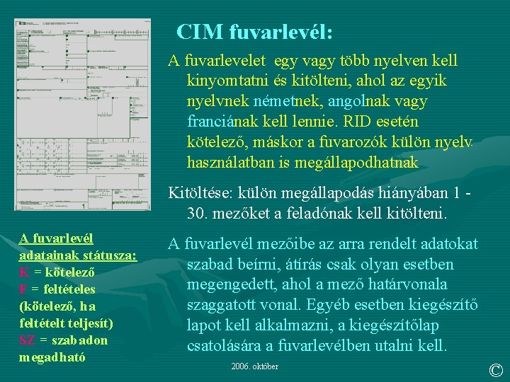 CIM fuvarlevél: A fuvarlevelet egy vagy több nyelven kell kinyomtatni és kitölteni, ahol az