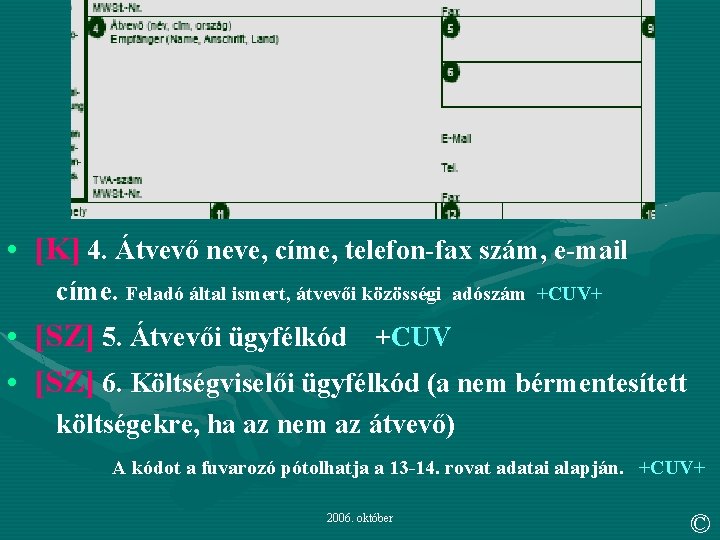  • [K] 4. Átvevő neve, címe, telefon-fax szám, e-mail címe. Feladó által ismert,