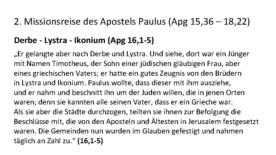 2. Missionsreise des Apostels Paulus (Apg 15, 36 – 18, 22) Derbe - Lystra