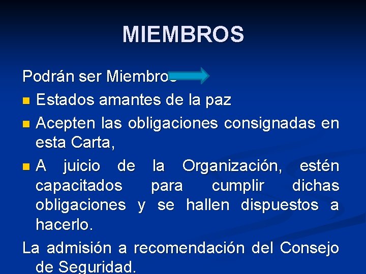 MIEMBROS Podrán ser Miembros n Estados amantes de la paz n Acepten las obligaciones