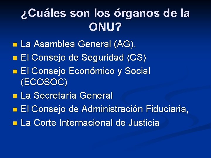 ¿Cuáles son los órganos de la ONU? La Asamblea General (AG). n El Consejo