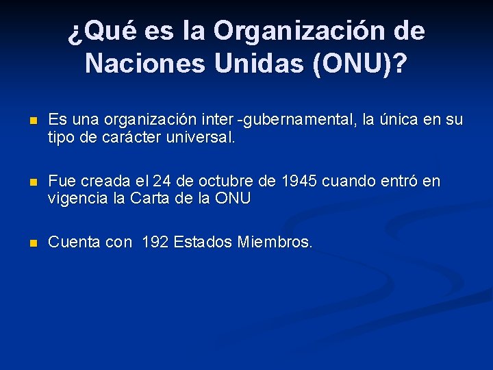 ¿Qué es la Organización de Naciones Unidas (ONU)? n Es una organización inter -gubernamental,