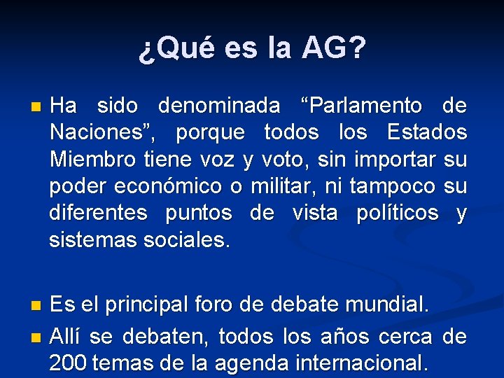 ¿Qué es la AG? n Ha sido denominada “Parlamento de Naciones”, porque todos los