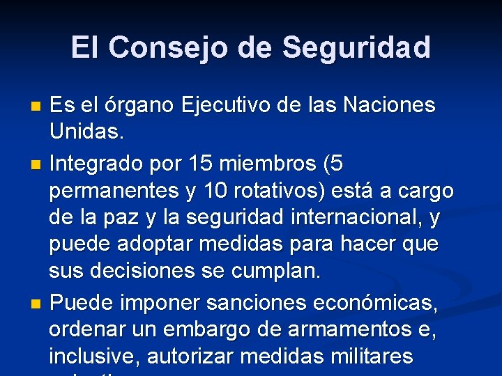 El Consejo de Seguridad Es el órgano Ejecutivo de las Naciones Unidas. n Integrado