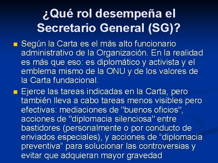 ¿Qué rol desempeña el Secretario General (SG)? n n Según la Carta es el