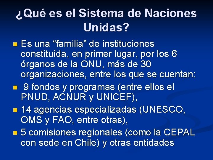 ¿Qué es el Sistema de Naciones Unidas? Es una “familia” de instituciones constituída, en