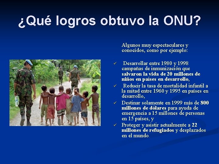 ¿Qué logros obtuvo la ONU? Algunos muy espectaculares y conocidos, como por ejemplo: ü