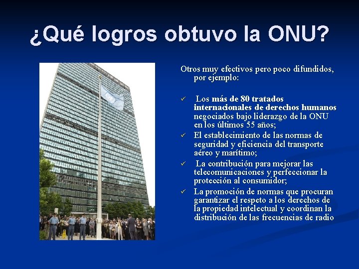 ¿Qué logros obtuvo la ONU? Otros muy efectivos pero poco difundidos, por ejemplo: ü