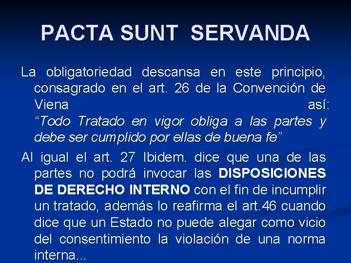 PACTA SUNT SERVANDA La obligatoriedad descansa en este principio, consagrado en el art. 26