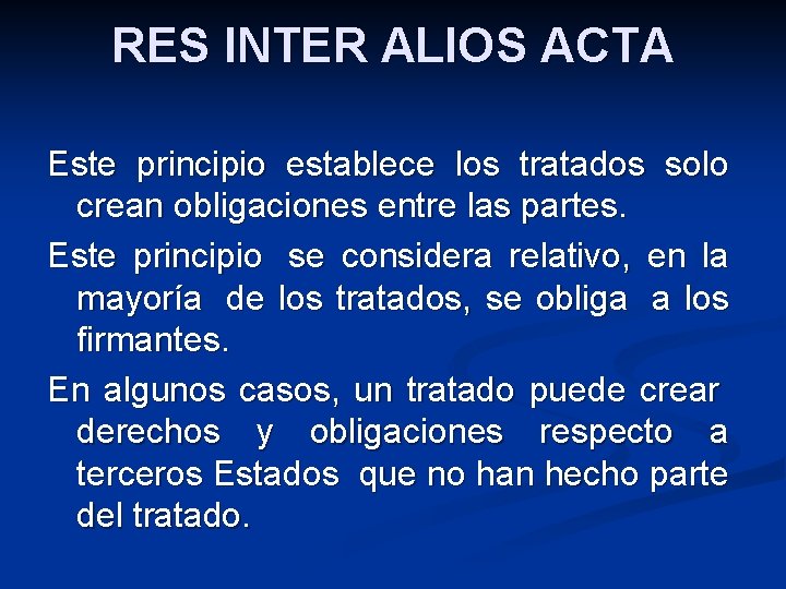 RES INTER ALIOS ACTA Este principio establece los tratados solo crean obligaciones entre las