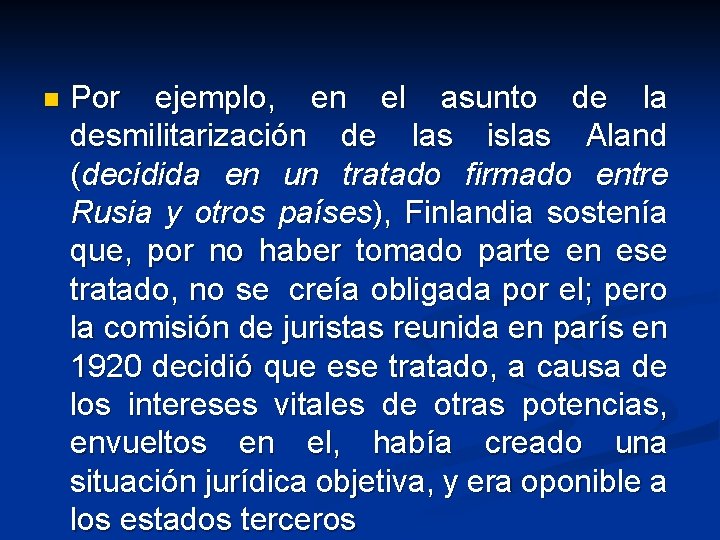 n Por ejemplo, en el asunto de la desmilitarización de las islas Aland (decidida