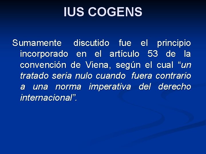 IUS COGENS Sumamente discutido fue el principio incorporado en el artículo 53 de la