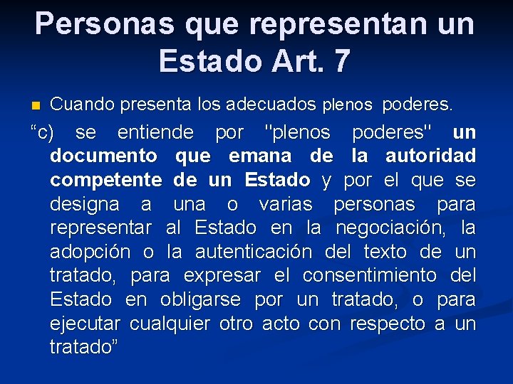 Personas que representan un Estado Art. 7 n Cuando presenta los adecuados plenos poderes.