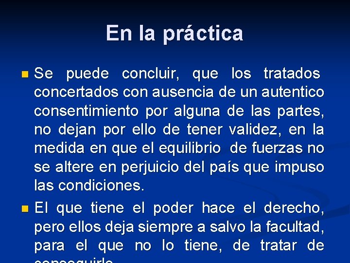 En la práctica Se puede concluir, que los tratados concertados con ausencia de un