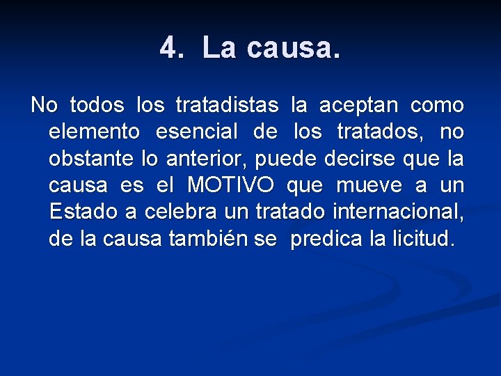 4. La causa. No todos los tratadistas la aceptan como elemento esencial de los