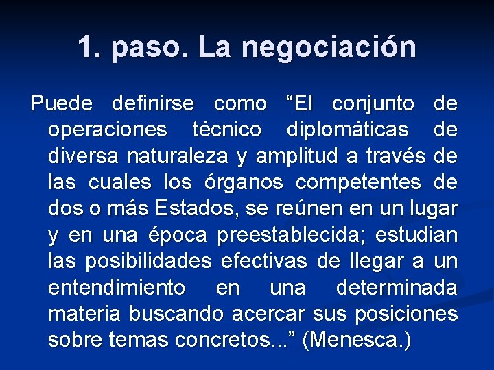 1. paso. La negociación Puede definirse como “El conjunto de operaciones técnico diplomáticas de