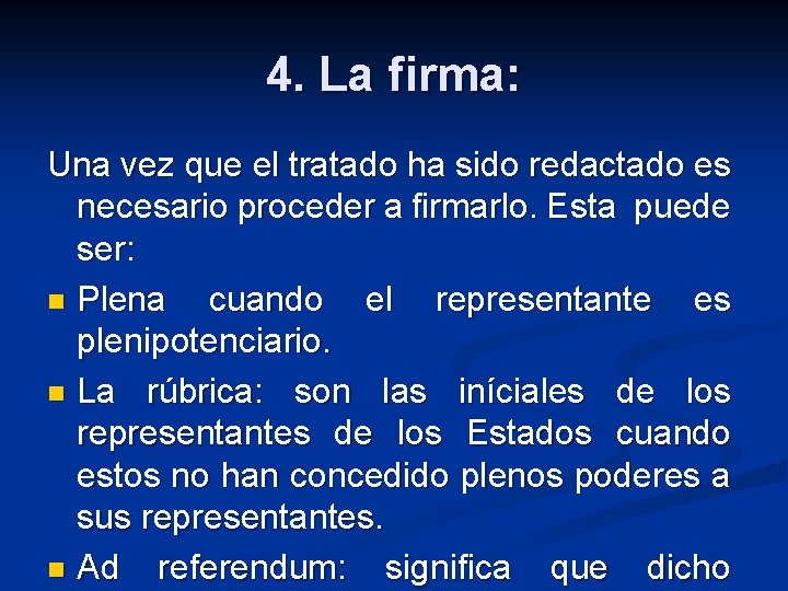 4. La firma: Una vez que el tratado ha sido redactado es necesario proceder