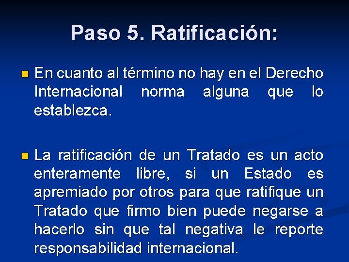 Paso 5. Ratificación: n En cuanto al término no hay en el Derecho Internacional