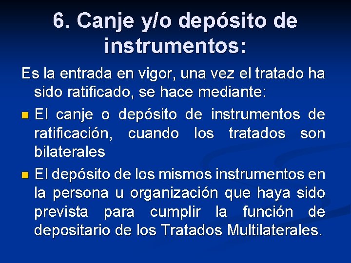 6. Canje y/o depósito de instrumentos: Es la entrada en vigor, una vez el