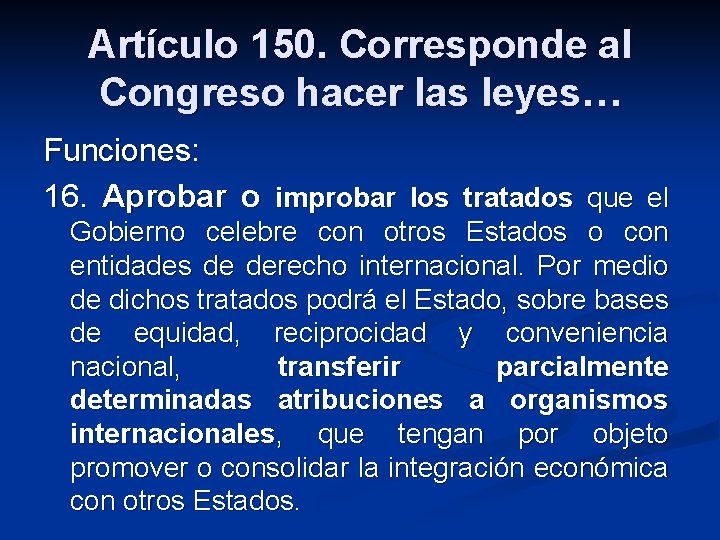 Artículo 150. Corresponde al Congreso hacer las leyes… Funciones: 16. Aprobar o improbar los