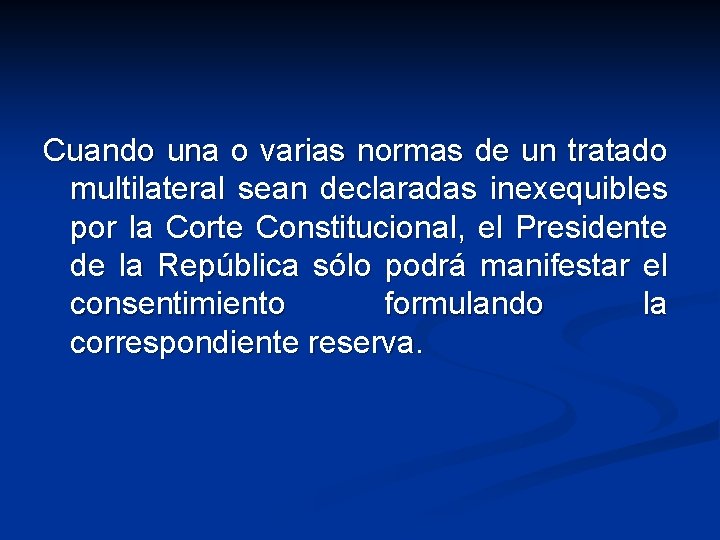 Cuando una o varias normas de un tratado multilateral sean declaradas inexequibles por la