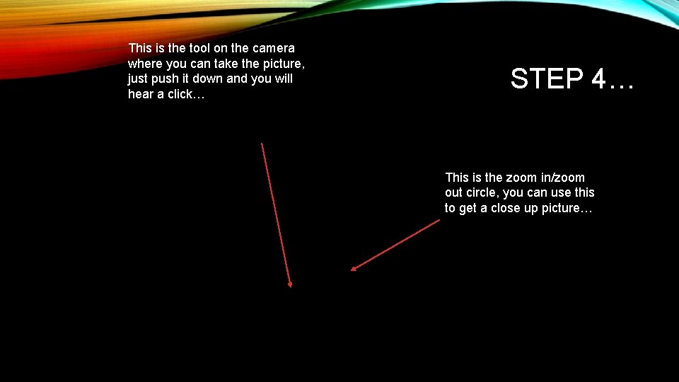 This is the tool on the camera where you can take the picture, just