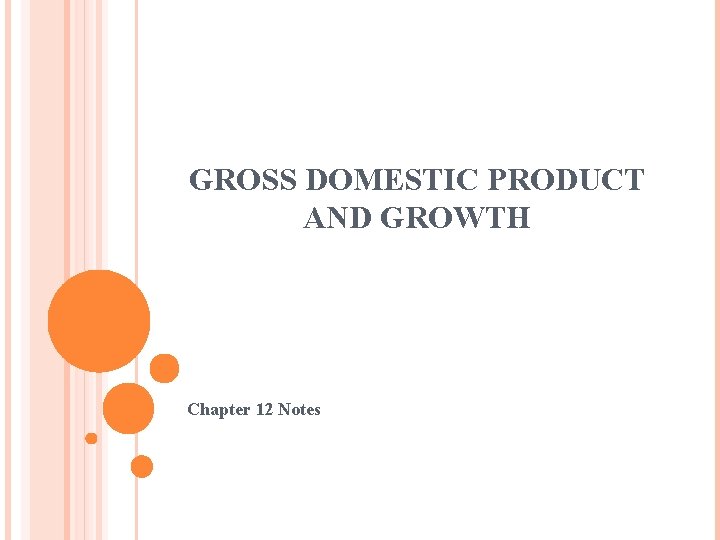 GROSS DOMESTIC PRODUCT AND GROWTH Chapter 12 Notes