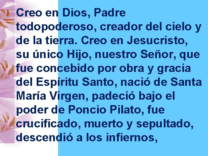 Creo en Dios, Padre todopoderoso, creador del cielo y de la tierra. Creo en