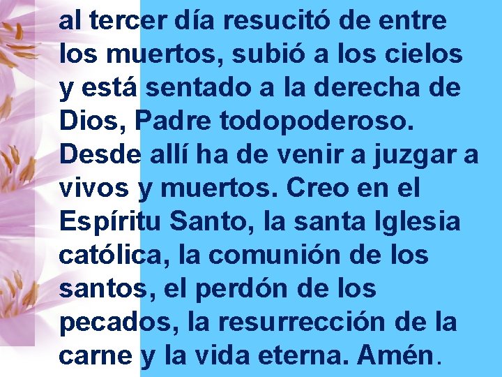 al tercer día resucitó de entre los muertos, subió a los cielos y está