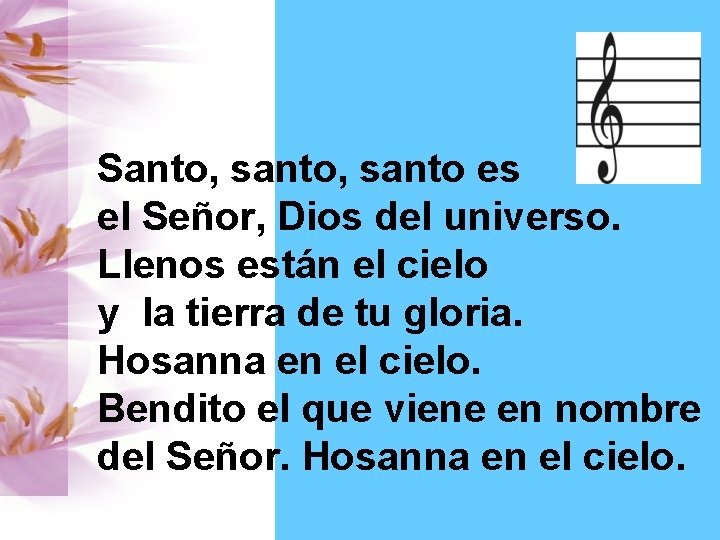 Santo, santo es el Señor, Dios del universo. Llenos están el cielo y la